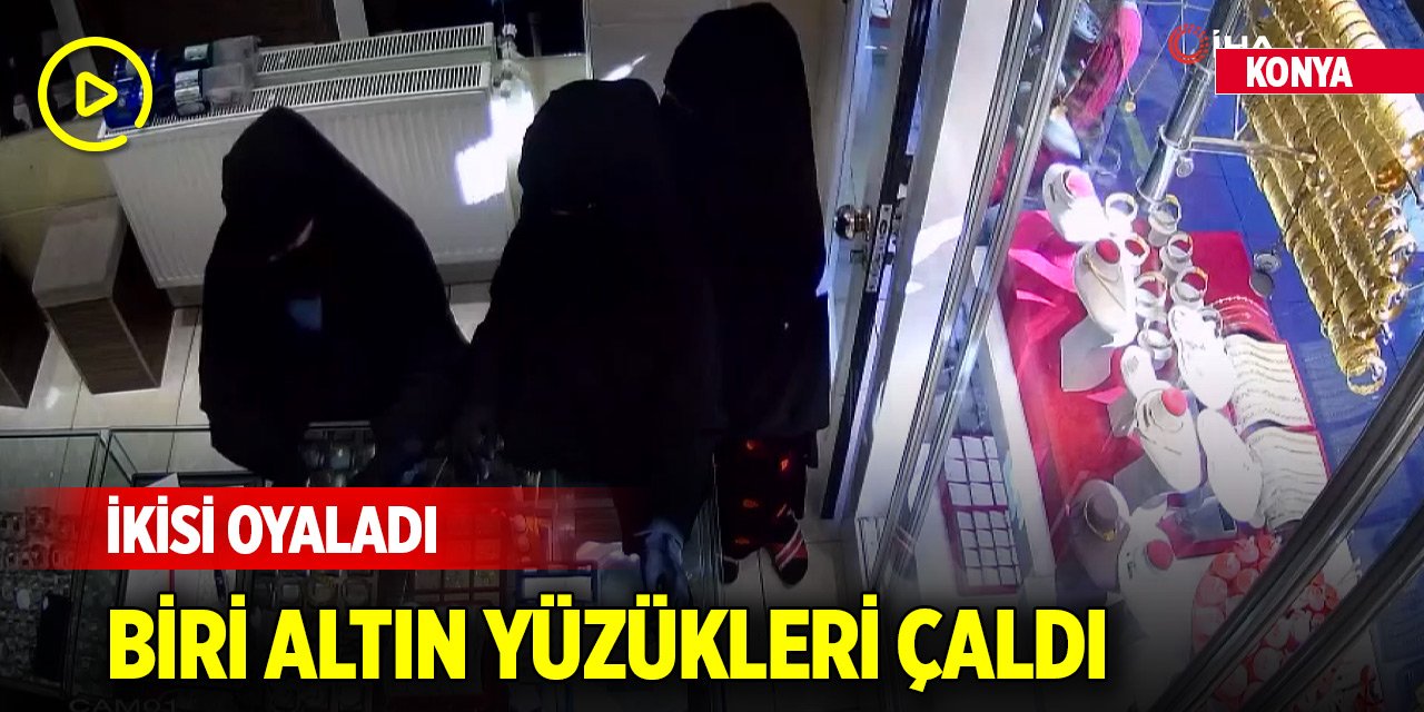 Yer Konya... İkisi oyaladı, biri vitrindeki milyonluk altın yüzükleri çaldı