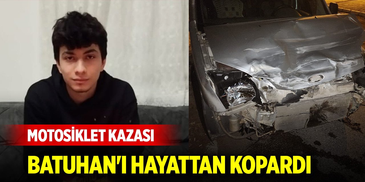 Motosiklet kazası Batuhan'ı hayattan kopardı