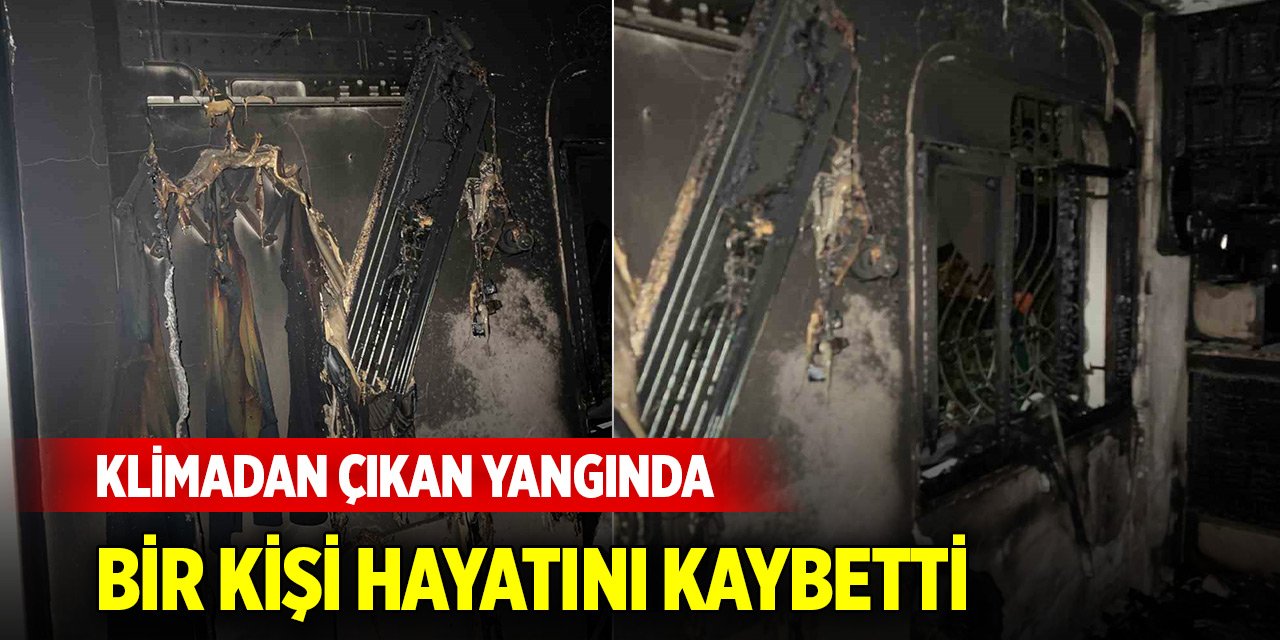 Klimadan çıkan yangında bir kişi hayatını kaybetti