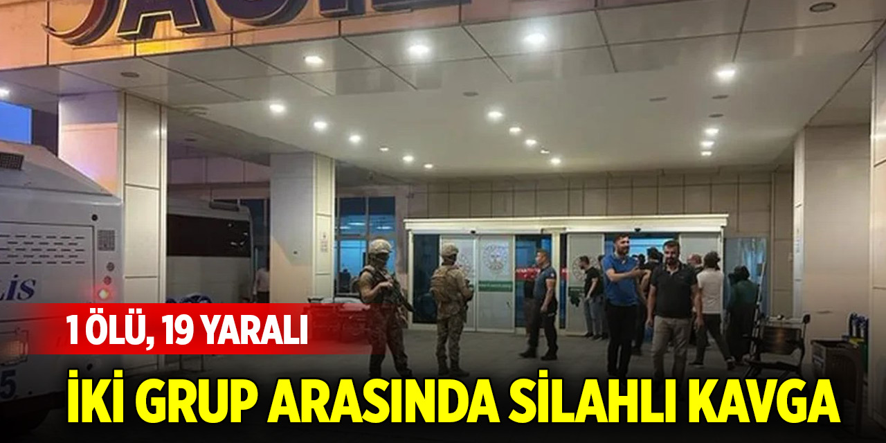 İki grup arasında silahlı kavga: 1 ölü, 19 yaralı