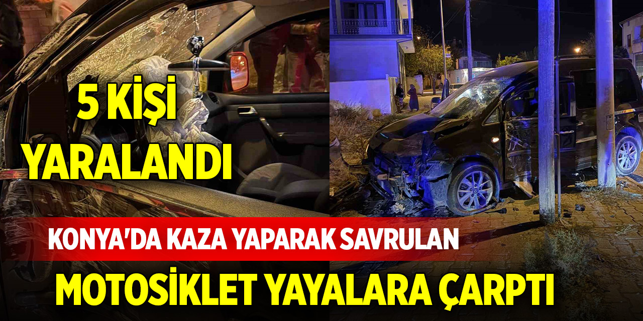 Konya'da kaza yaparak savrulan motosiklet yayalara çarptı: 5 yaralı