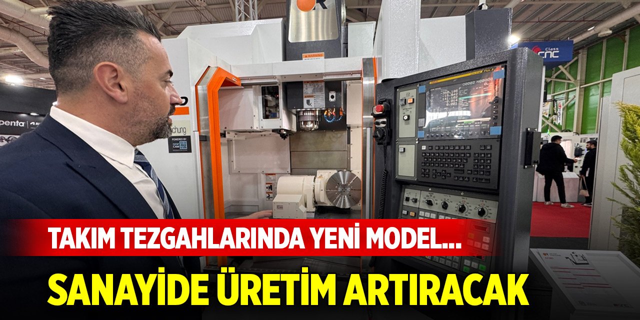 Takım tezgahlarında yeni model... Sanayide üretim artıracak