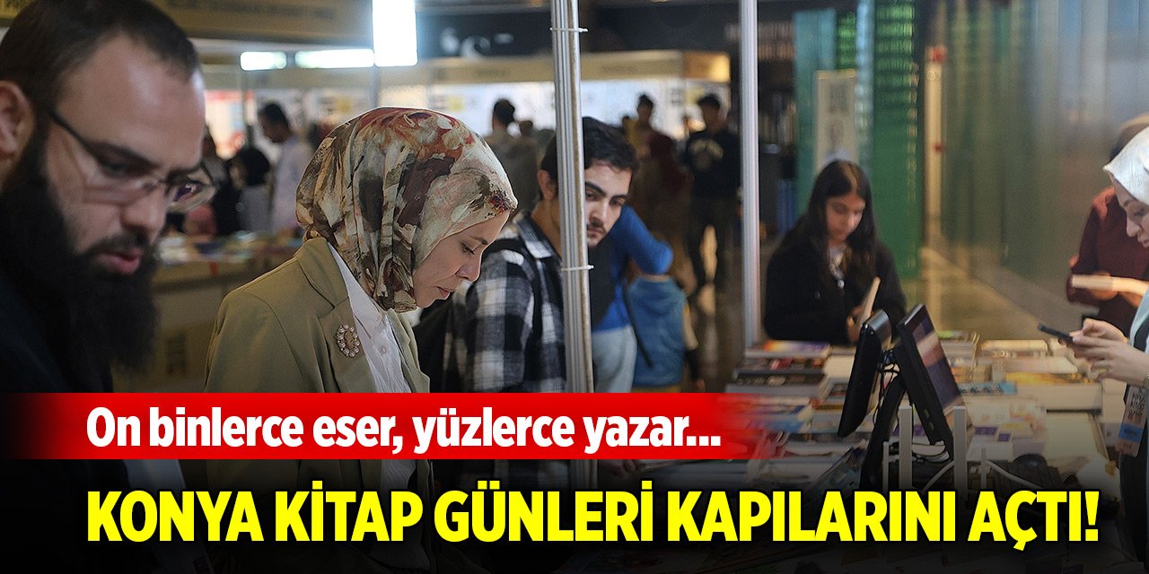 On binlerce eser, yüzlerce yazar... Konya Kitap Günleri kapıları açtı!