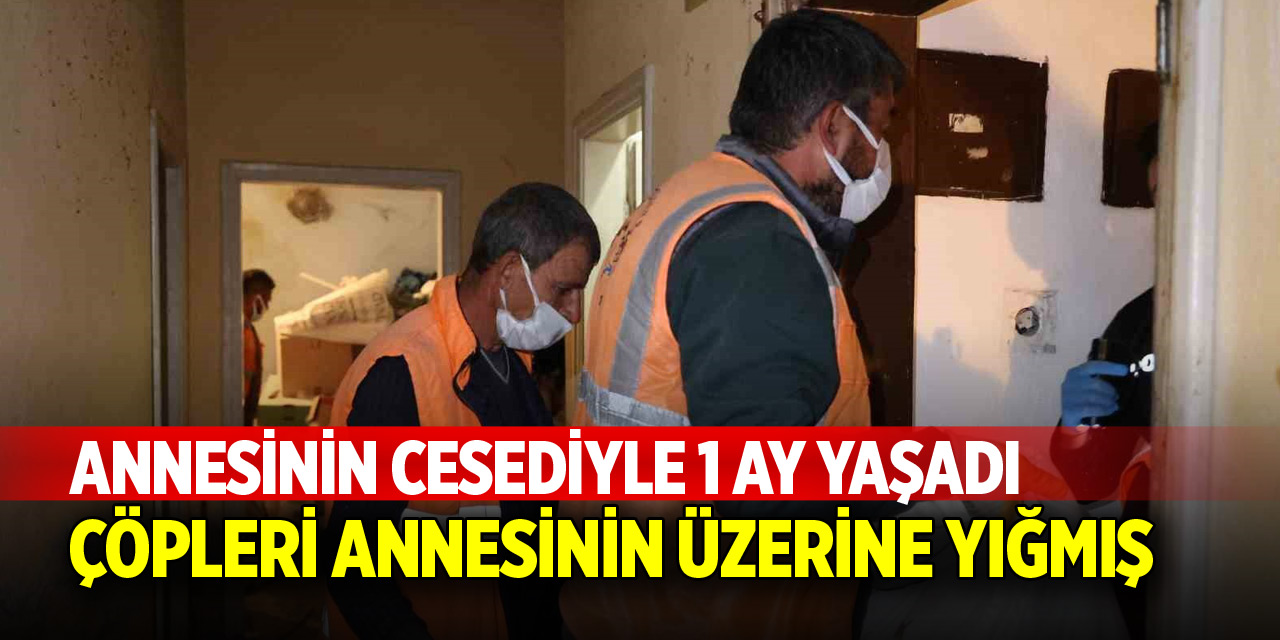Annesinin cesediyle 1 ay yaşadı