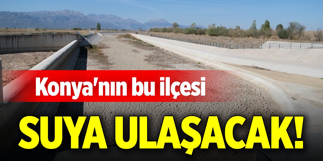 Konya'nın bu ilçesi suya ulaşacak!