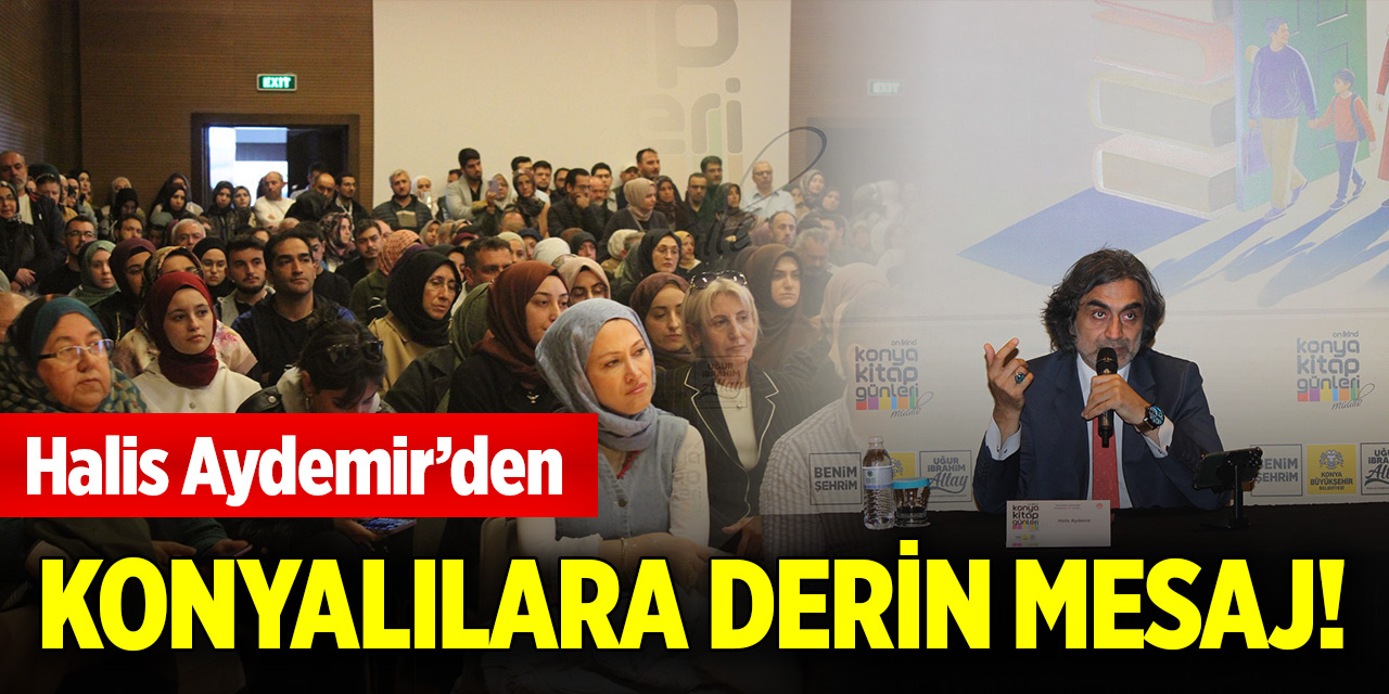 Halis Aydemir’den Konyalılara derin mesaj!