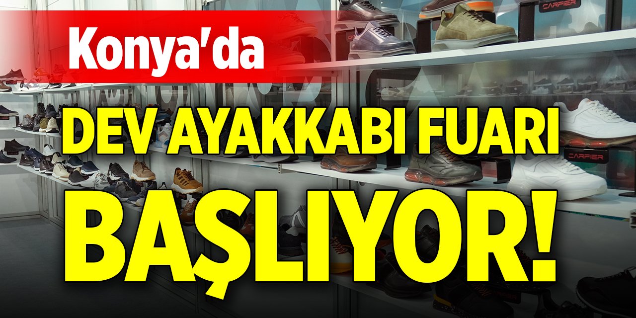 Konya'da dev ayakkabı fuarı başlıyor!