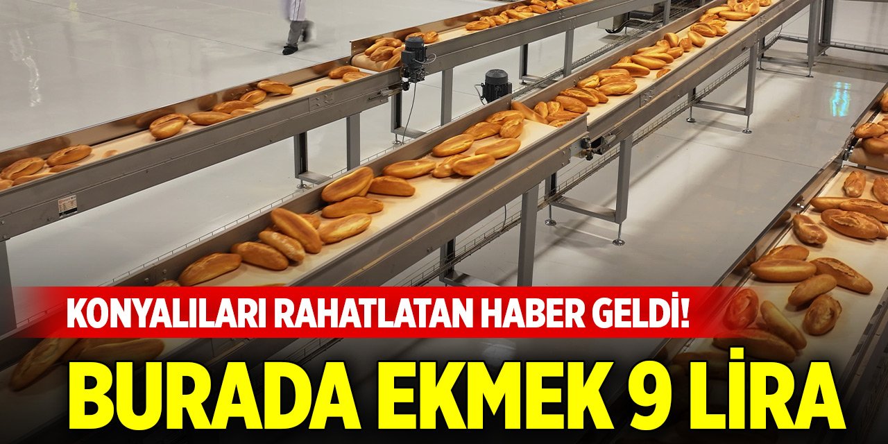 Konyalıları rahatlatan haber geldi! Burada ekmek 9 lira