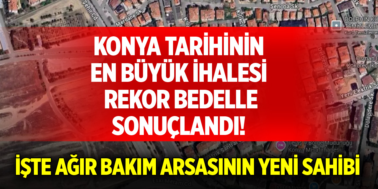 Konya Ağır Bakım arsasına rekor bedel! İşte yeni sahibi
