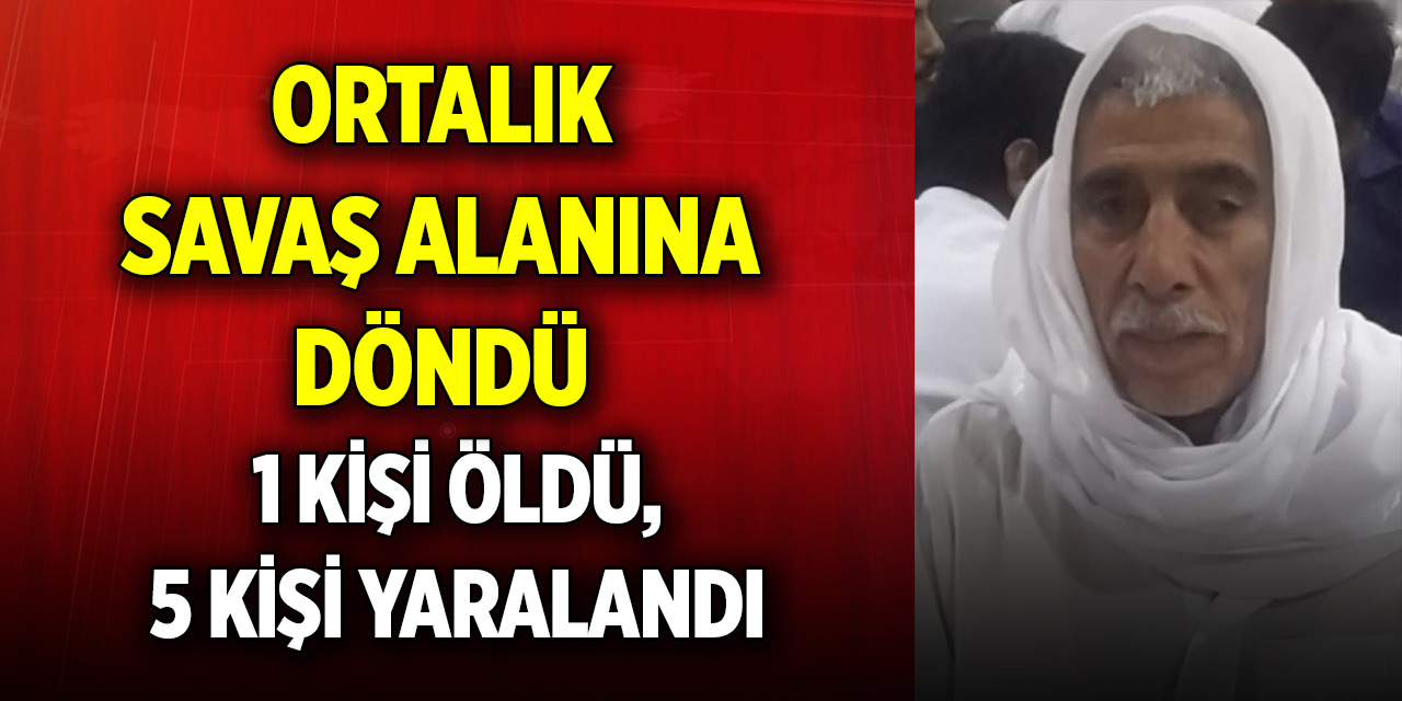 Ortalık savaş alanına döndü! 1 kişi öldü, 5 kişi yaralandı