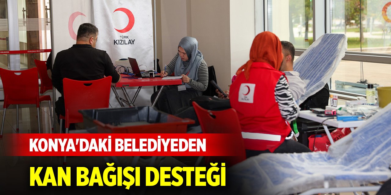 Konya'daki belediyeden kan bağışı desteği
