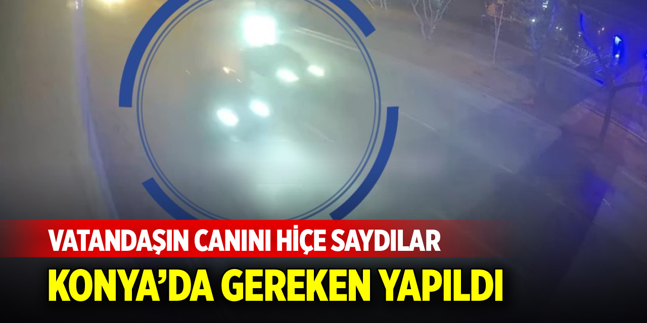 Konya’da trafik magandalarına gereken yapıldı