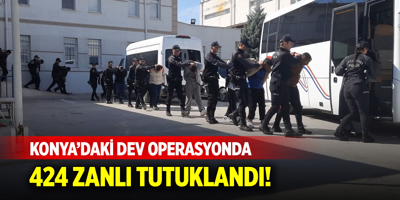 Konya'daki dev operasyonda 424 kişi tutuklandı