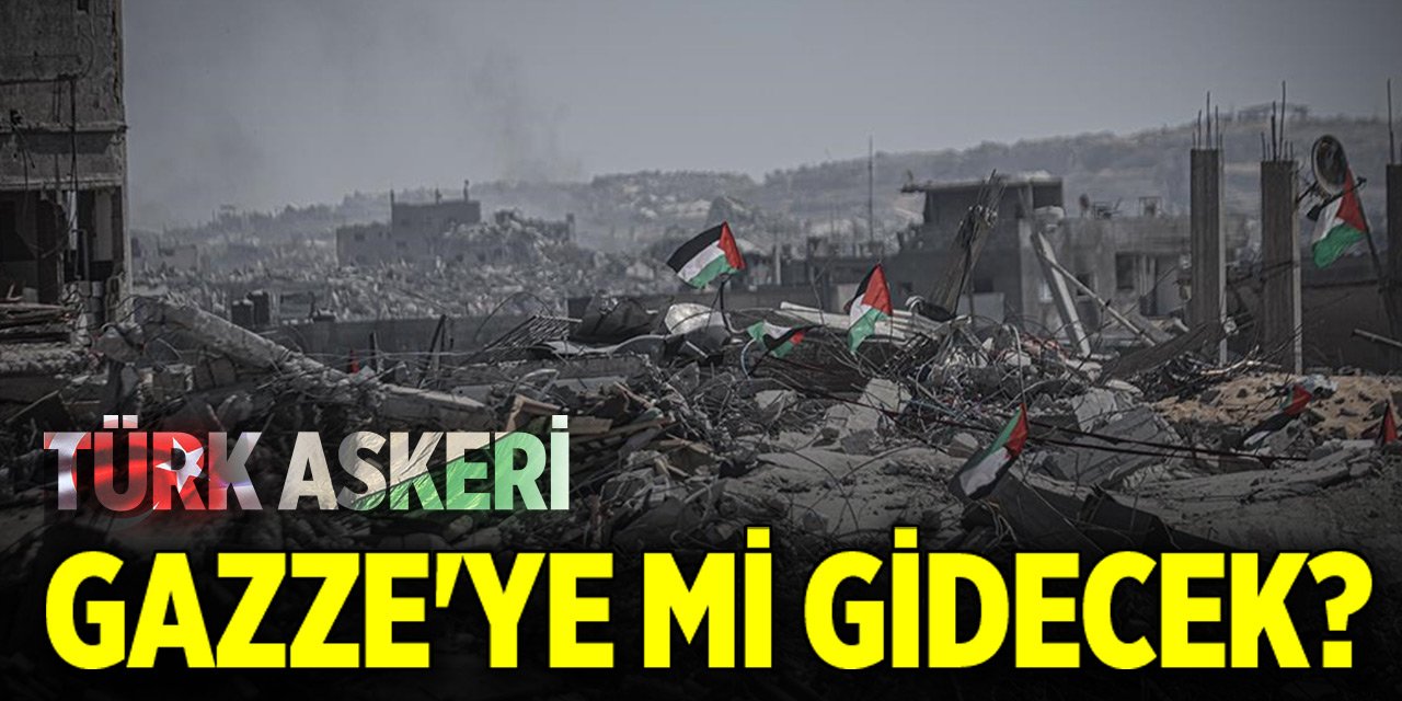 Son Dakika! Türk askeri Gazze'ye mi gidecek?