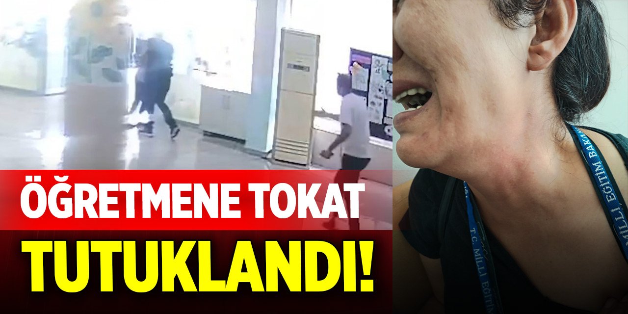 Öğretmene tokat atan veli tutuklandı
