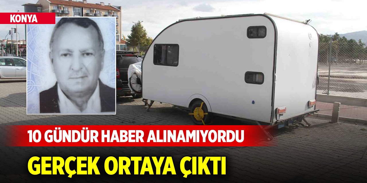 Konya’da 10 gündür haber alınamayan adamdan üzen haber geldi