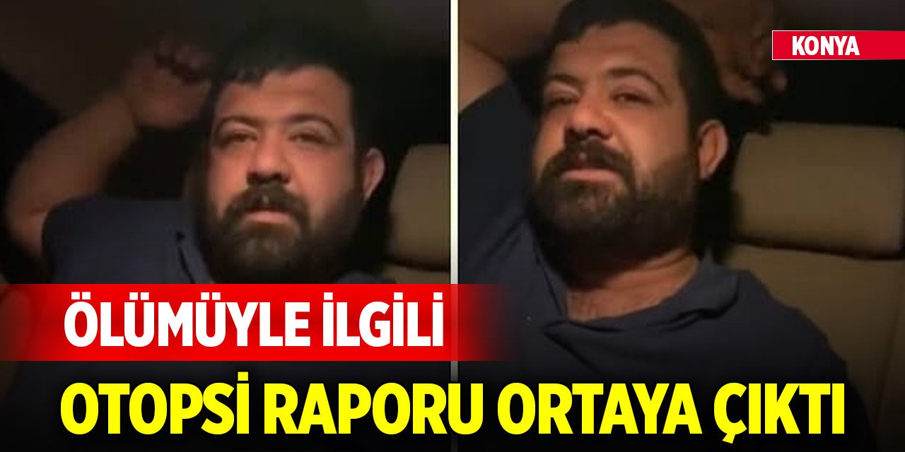‘İncinmişsin’ videosuyla tanınan Konyalı fenomenin ölümüyle ilgili otopsi raporu ortaya çıktı