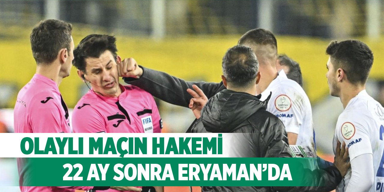 Konyaspor maçının hakemi 22 ay sonra Eryaman’a gidiyor