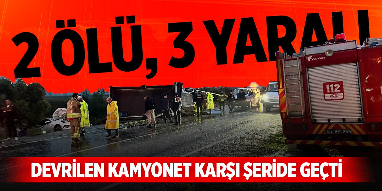 Devrilen kamyonet sürüklenerek karşı şeride geçti; 2 ölü, 3 yaralı