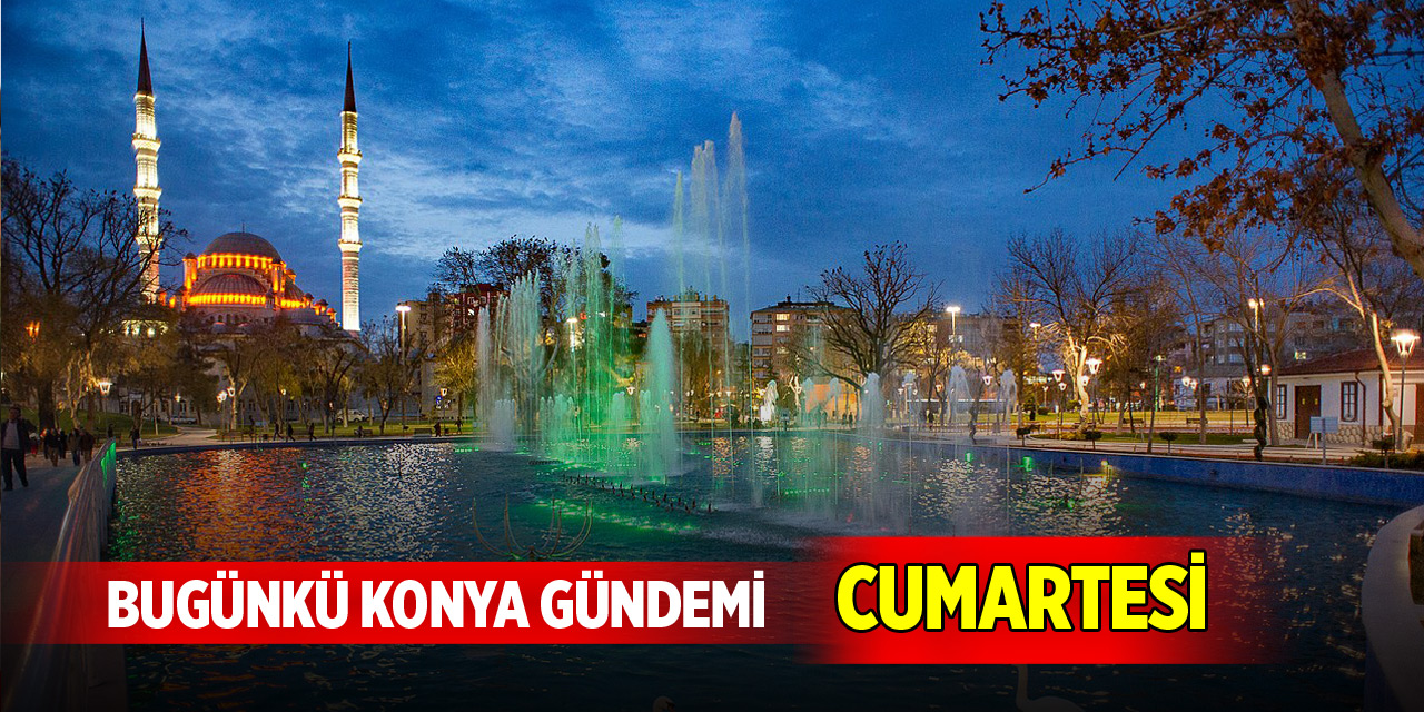 Bugünkü Konya gündemi (25 Ekim 2025)