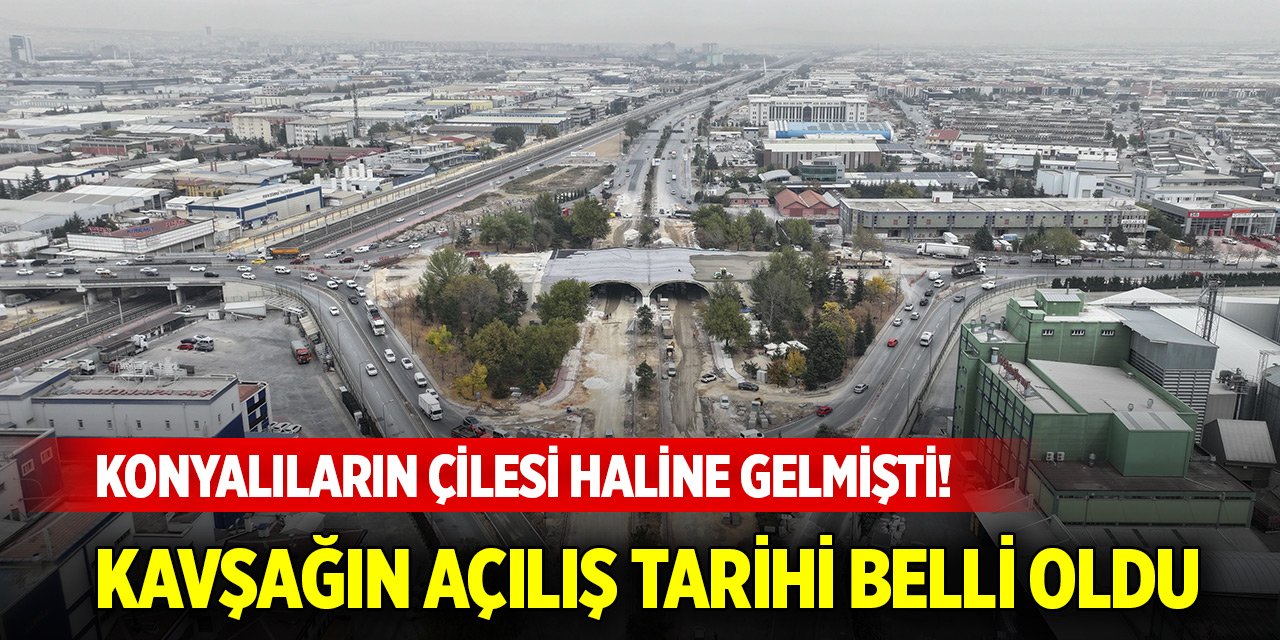 Konyalıların çilesi haline gelmişti! Marangozlar Köprülü Kavşağı o tarihte açılacak