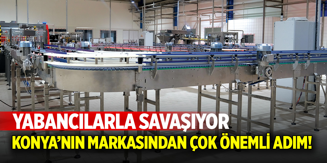 Konya’nın önemli markası bir hamle daha yapıyor! Yabancılarla savaşıyor