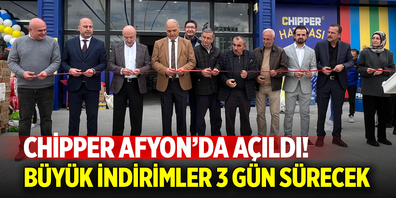 Chipper Afyon’da açıldı! Büyük indirimler 3 gün sürecek