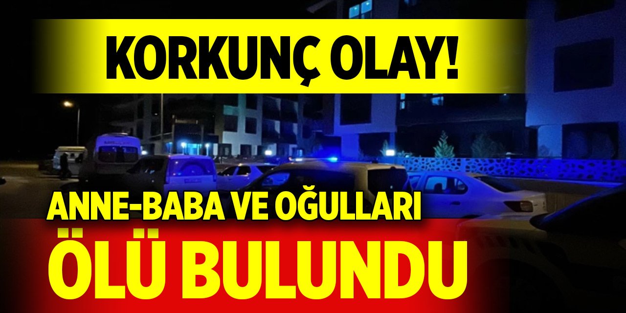 Korkunç olay! Anne-baba ve oğulları ölü bulundu