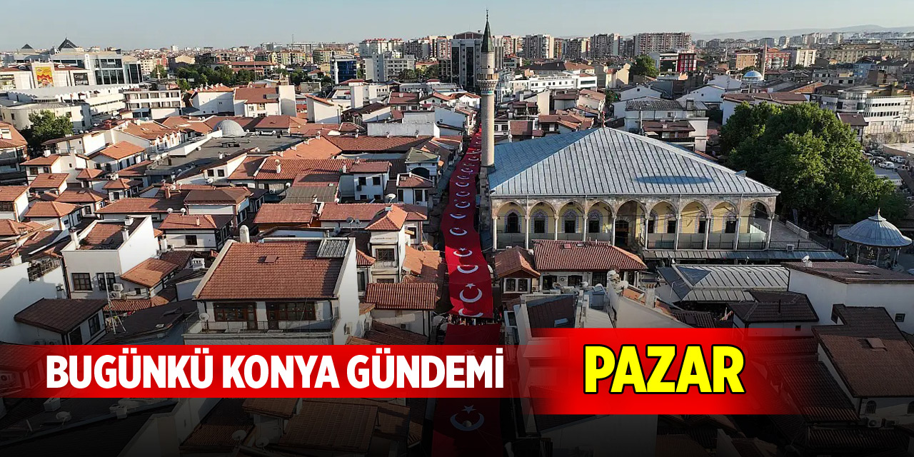 Bugünkü Konya gündemi (26 Ekim 2025)