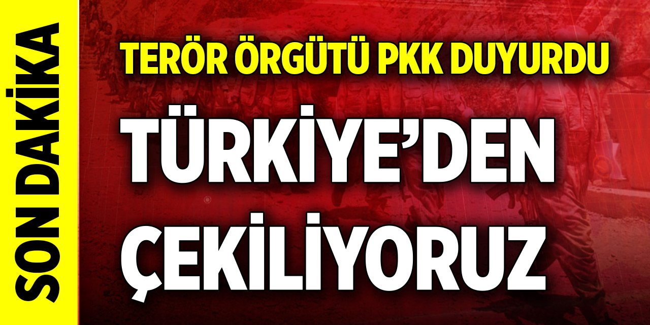 Son Dakika! Terör örgütü PKK: Tüm güçlerimizle Türkiye'den çekiliyoruz