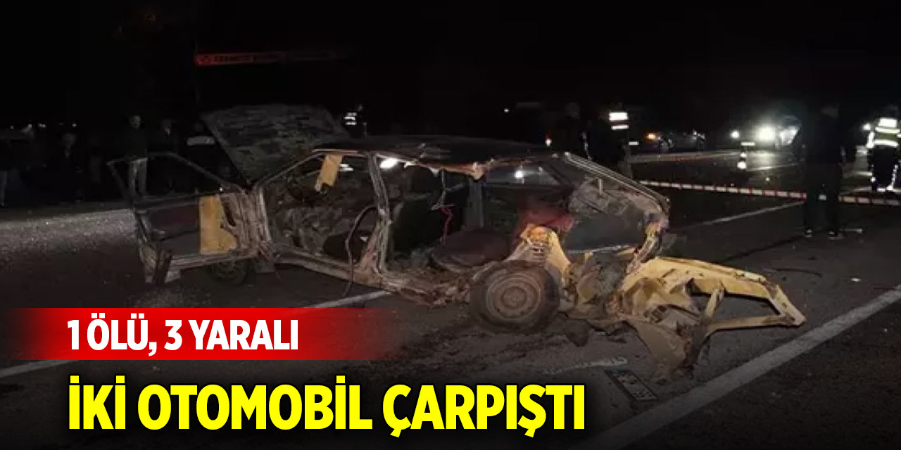 Feci kaza! İki otomobil çarpıştı: 1 ölü, 3 yaralı
