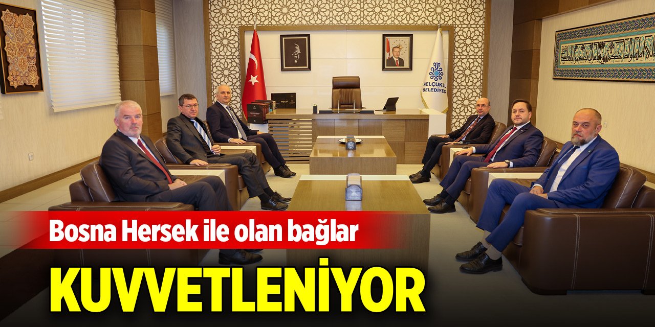 Konya'nın Bosna Hersek ile olan bağları kuvvetleniyor