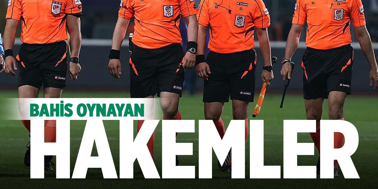 Bahis oynayan hakemler