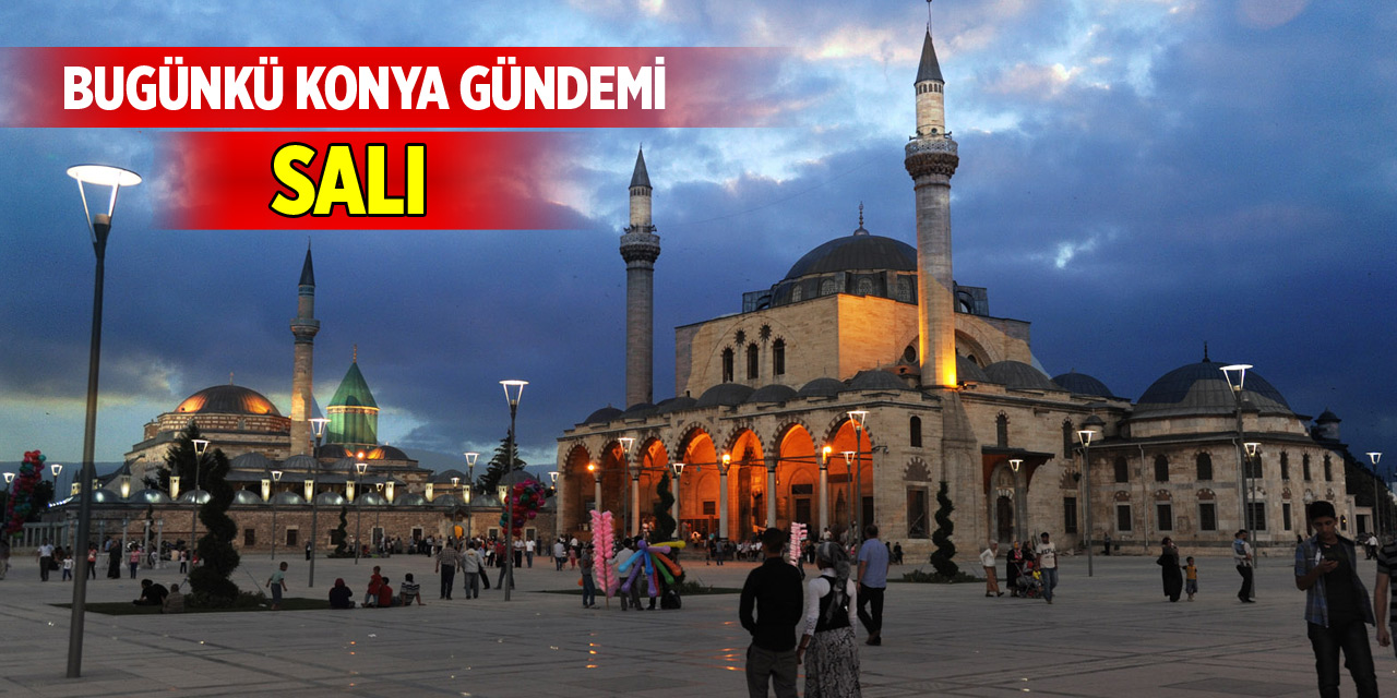 Bugünkü Konya gündemi (28 Ekim 2025)
