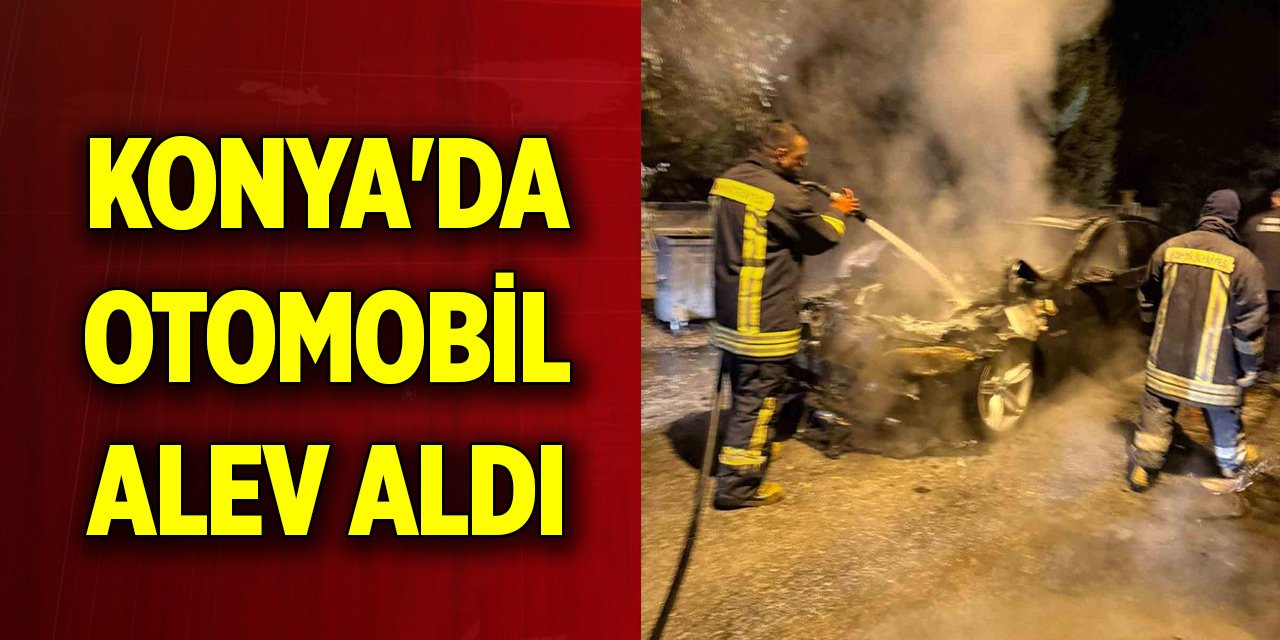 Konya'da seyir halindeki otomobil alevlere teslim oldu