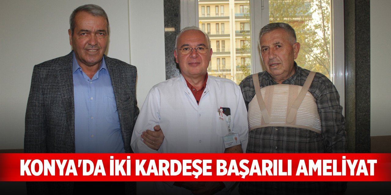 Konya'da iki kardeş başarılı ameliyatla sağlığına kavuştu