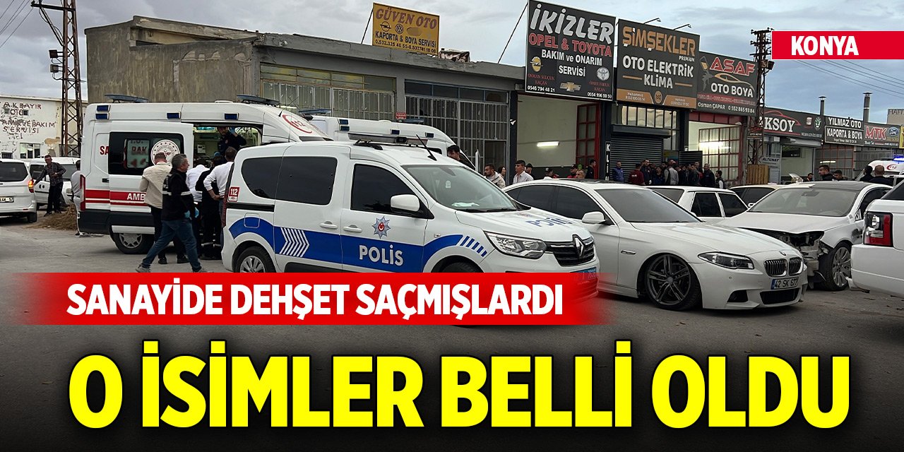 Konya’da sanayide dehşet saçmışlarıdı! O isimler belli oldu