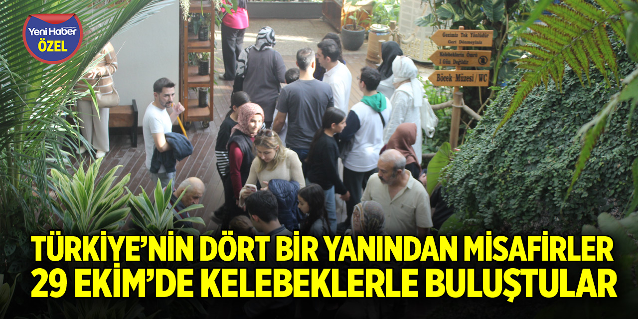 29 Ekim’de Türkiye’nin dört bir yanından misafirler kelebeklerle buluştu