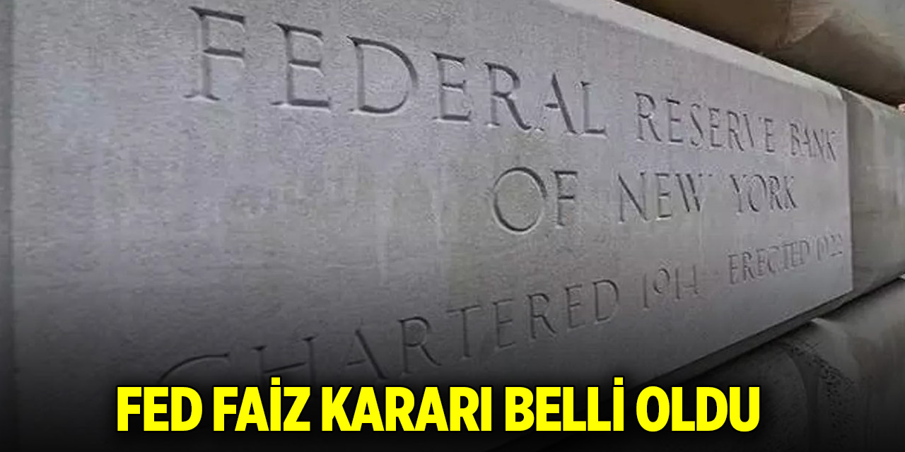 Son dakika: Fed faiz kararı belli oldu