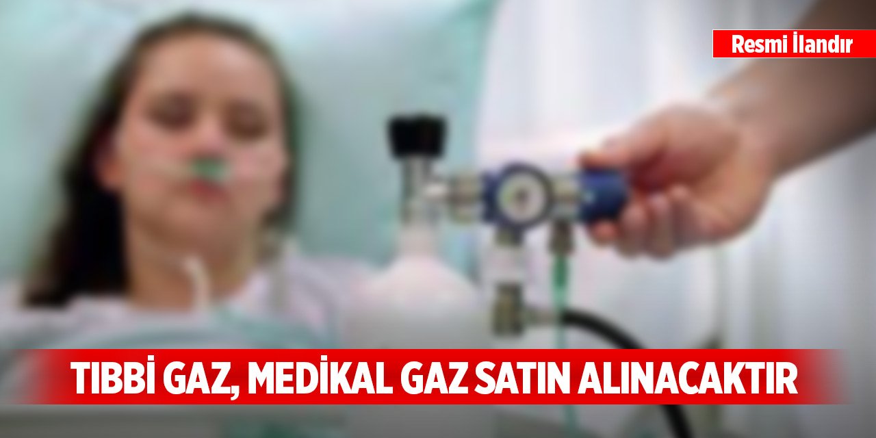 Tıbbi gaz, medikal gaz satın alınacaktır