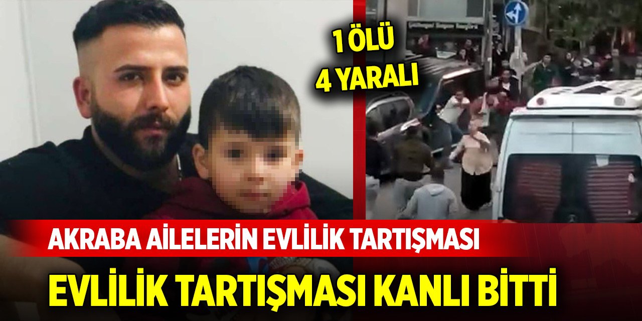 Akraba ailelerin evlilik tartışması kanlı bitti: 1 ölü, 4 yaralı