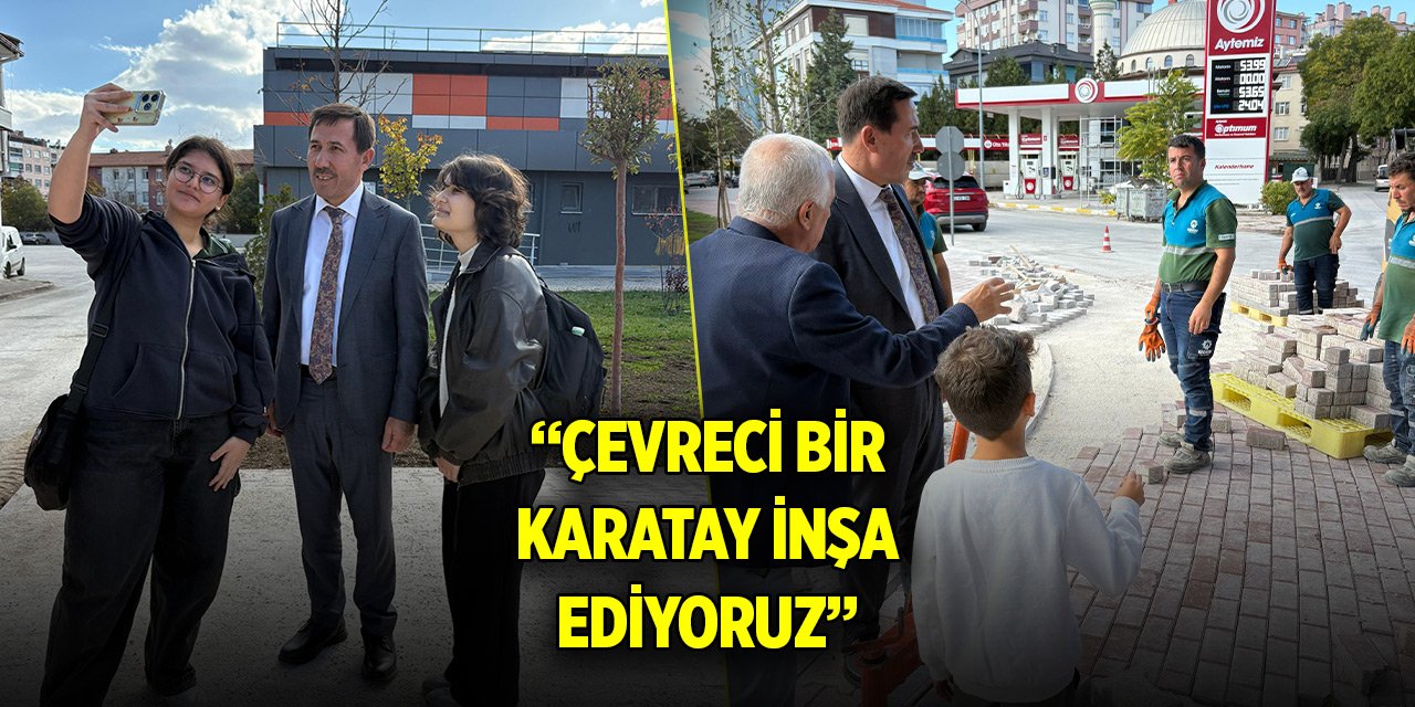 Başkan Kılca: Çevreci bir Karatay inşa ediyoruz