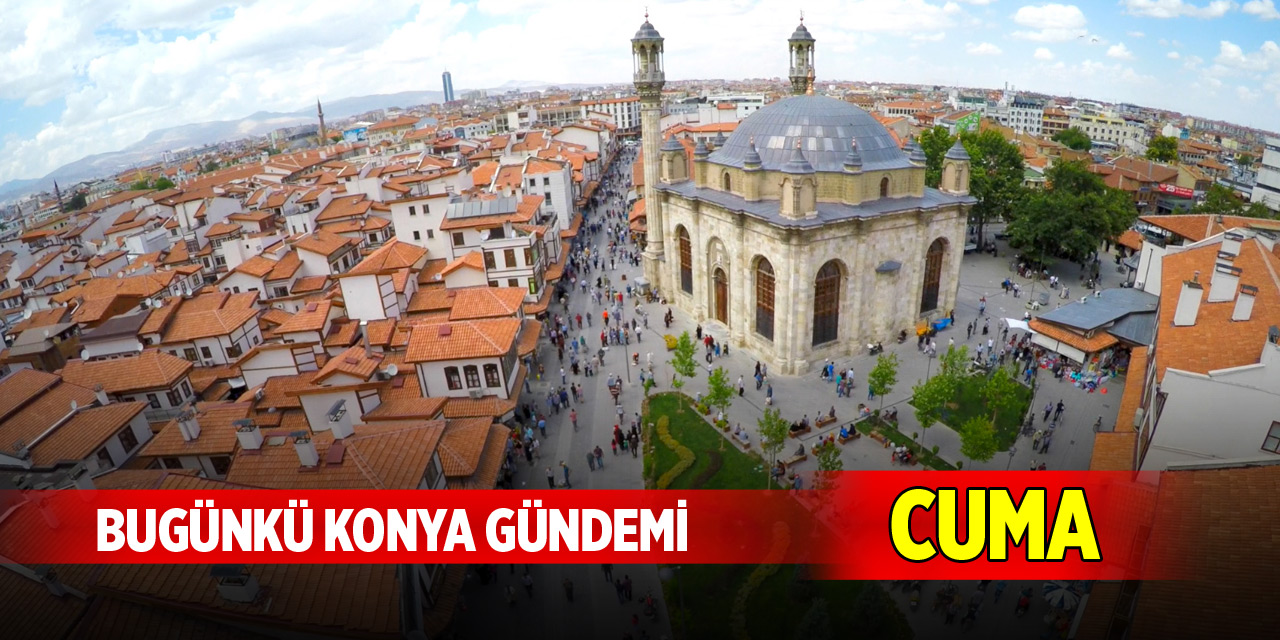 Bugünkü Konya gündemi (31 Ekim 2025)