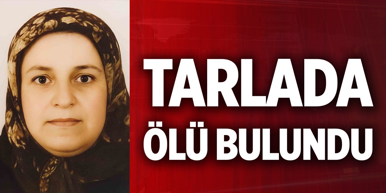 Epilepsi hastası kadın tarlada ölü bulundu