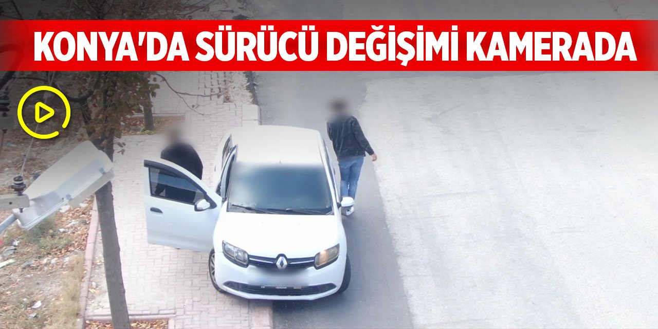 Konya'da sürücü değişimi kamerada