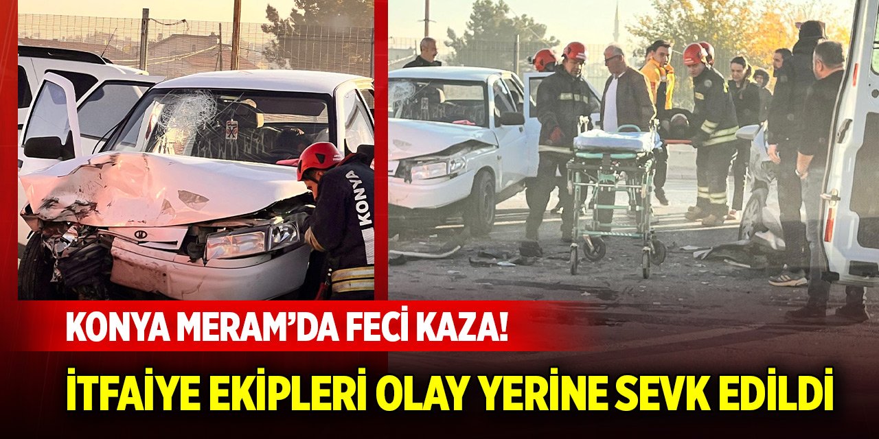 Konya Meram’da feci kaza! İtfaiye ekipleri olay yerine sevk edildi