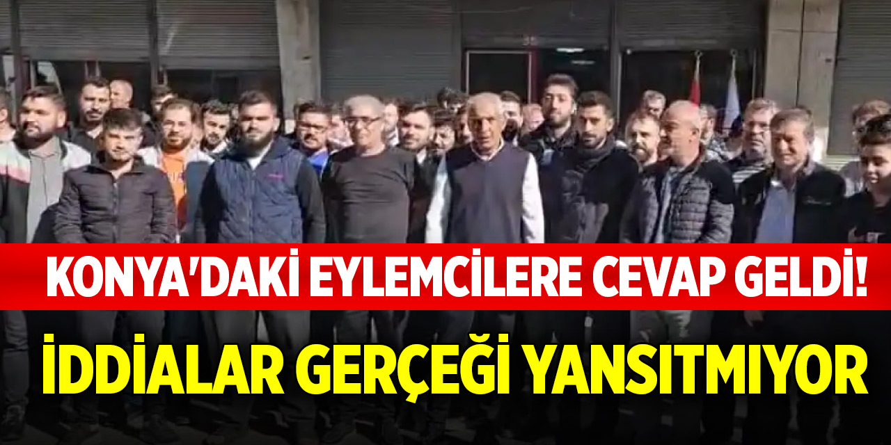 Konya'daki eylemcilere cevap geldi! İddialar gerçeği yansıtmıyor