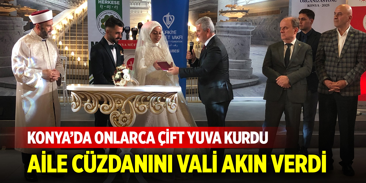 Konya’da onlarca çift yuva kurdu! Aile Cüzdanını Vali Akın verdi