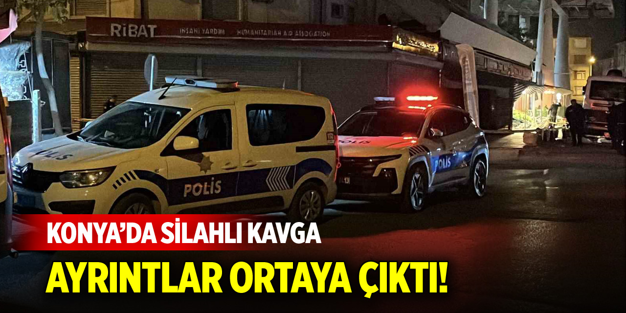 Konya’da silahla kavga! Ayrıntılar ortaya çıktı