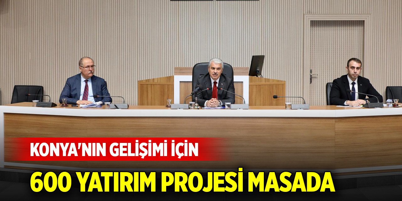 Konya'nın gelişimi için 600 yatırım projesi masada
